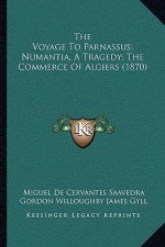 The Voyage to Parnassus; Numantia, a Tragedy; The Commerce of Algiers (1870)