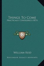 Things to Come: Practically Considered (1871)