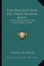 Tom Racquet and His Three Maiden Aunts: With a Word about the Whittleburys (1844)