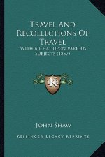 Travel and Recollections of Travel: With a Chat Upon Various Subjects (1857)