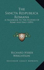 The Sancta Respublica Romana: A Handbook To The History Of Rome And Italy (1891)
