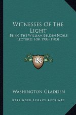 Witnesses of the Light: Being the William Belden Noble Lectures for 1903 (1903)