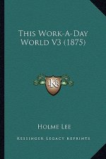 This Work-A-Day World V3 (1875)