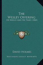 The Wesley Offering: Or Wesley and His Times (1860)