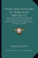 Visits and Sketches at Home and Abroad V2: With Tales and Miscellanies Now First Collected and a New Edition of the Diary of an Ennuyee (1834)