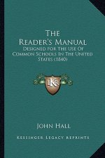The Reader's Manual: Designed for the Use of Common Schools in the United States (1840)