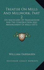 Treatise on Mills and Millwork, Part 2: On Machinery of Transmission and the Construction and Arrangement of Mills (1871)