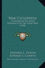 War Cyclopedia: A Handbook for Ready Reference on the Great War (1918)