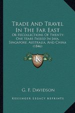 Trade and Travel in the Far East: Or Recollections of Twenty-One Years Passed in Java, Singapore, Australia, and China (1846)