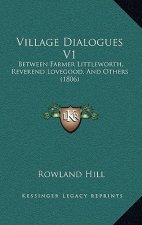 Village Dialogues V1: Between Farmer Littleworth, Reverend Lovegood, and Others (1806