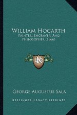 William Hogarth: Painter, Engraver, and Philosopher (1866)