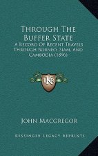 Through the Buffer State: A Record of Recent Travels Through Borneo, Siam, and Cambodia (1896)