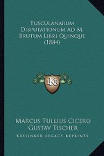 Tusculanarum Disputationum Ad M. Brutum Libri Quinque (1884)