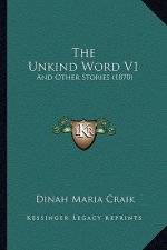 The Unkind Word V1: And Other Stories (1870)