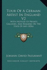 Tour of a German Artist in England V2: With Notices of Private Galleries, and Remarks on the State of Art (1836)