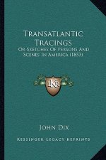 Transatlantic Tracings: Or Sketches of Persons and Scenes in America (1853)
