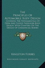 The Principles of Automobile Body Design: Covering the Fundamentals of Open and Closed Passenger Body Design, with Chapters on the Design of Commercia