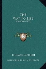 The Way to Life: Sermons (1873)