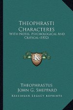 Theophrasti Characteres: With Notes, Psychological and Critical (1852)