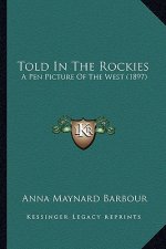 Told in the Rockies: A Pen Picture of the West (1897)