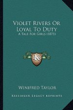 Violet Rivers or Loyal to Duty: A Tale for Girls (1871)