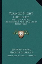 Young's Night Thoughts: With Life, Critical Dissertations, and Explanatory Notes (1853)