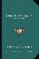 True to Nature V1: A Novel (1857)