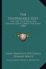 The Unspeakable Gift: The Gift of Eternal Life Through Jesus Christ Our Lord (1884)