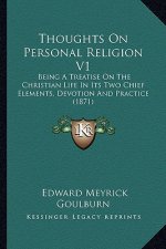 Thoughts on Personal Religion V1: Being a Treatise on the Christian Life in Its Two Chief Elements, Devotion and Practice (1871)
