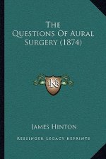 The Questions of Aural Surgery (1874)