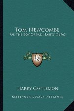 Tom Newcombe: Or the Boy of Bad Habits (1896)