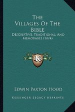 The Villages of the Bible: Descriptive, Traditional, and Memorable (1874)