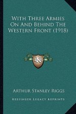 With Three Armies on and Behind the Western Front (1918)