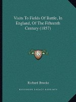 Visits to Fields of Battle, in England, of the Fifteenth Century (1857)