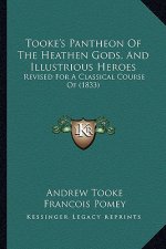 Tooke's Pantheon of the Heathen Gods, and Illustrious Heroes: Revised for a Classical Course of (1833)