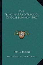 The Principles and Practice of Coal Mining (1906)