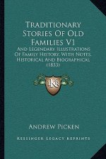Traditionary Stories of Old Families V1: And Legendary Illustrations of Family History, with Notes, Historical and Biographical (1833)