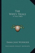 The Wife's Trials: A Tale (1865)