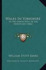 Walks in Yorkshire: In the North West; In the North East (1866)