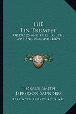 The Tin Trumpet: Or Heads and Tales, for the Wise and Waggish (1869)