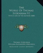 The Works of Thomas Sydenham V1: With a Life of the Author (1848)