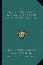 The Two Last Pleadings of Marcus Tullius Cicero Against Caius Verres (1812)