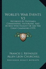 World's War Events V3: Recorded by Statesmen, Commanders, Historians, and by Men Who Fought or Saw the Great Campaigns (1919)