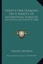 Twenty-One Sermons, on a Variety of Interesting Subjects: Sentimental and Practical (1803)