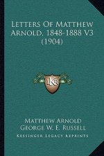 Letters of Matthew Arnold, 1848-1888 V3 (1904)