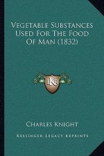 Vegetable Substances Used for the Food of Man (1832)