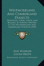 Westmoreland and Cumberland Dialects: Dialogues, Poems, Songs, and Ballads, by Various Writers in the Westmoreland and Cumberland Dialects (1839)