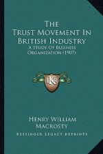 The Trust Movement in British Industry: A Study of Business Organization (1907)