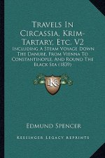 Travels in Circassia, Krim-Tartary, Etc. V2: Including a Steam Voyage Down the Danube, from Vienna to Constantinople, and Round the Black Sea (1839)