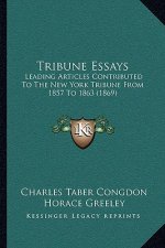 Tribune Essays: Leading Articles Contributed to the New York Tribune from 1857 to 1863 (1869)